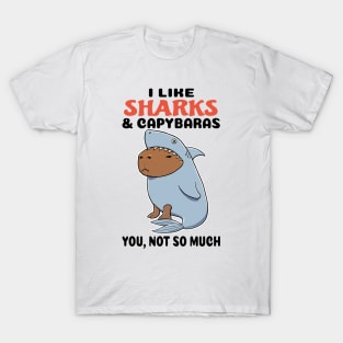 I Like Sharks and Capybaras you not so much T-Shirt